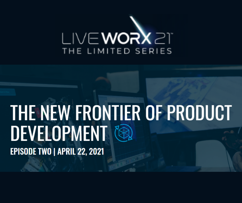 LiveWorx Series Episode 2 The New Frontier of Product Development