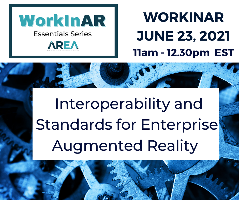 AREA WorkinAR Session – Interoperability and Standards for Enterprise Augmented Reality